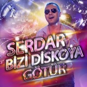 «Serdar Bizi Diskoya Gotur» — альбом Serdar Ortac
