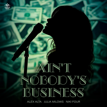 Alex Alta, Julia Milows, Niki Four — Ain't Nobody's Business