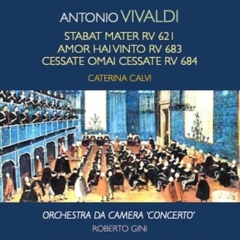 «Vivaldi: Stabat Mater, RV 621 - Amor hai vinto, RV 683 - Cessate omai cessate, RV 684» — альбом Caterina Calvi, Roberto Gini, Orchestra Da Camera 'Concerto', Антонио Вивальди