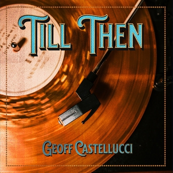 Слушать «Till Then (2022)» — Geoff Castellucci Обложка «Till Then (2022)» — Geoff Castellucci