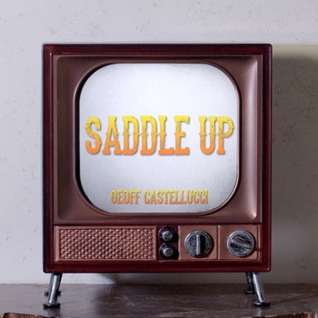 Слушать «Saddle Up (2021)» — Geoff Castellucci Обложка «Saddle Up (2021)» — Geoff Castellucci