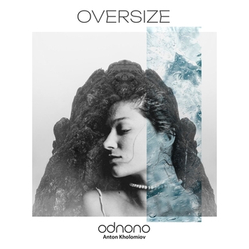 Слушать «Oversize» — Odnono and Anton Kholomiov Обложка «Oversize» — Odnono and Anton Kholomiov