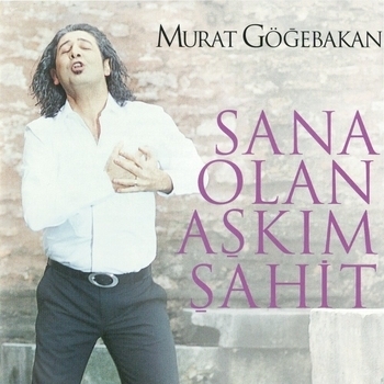 Murat Göğebakan — Sana Olan Aşkım Şahit