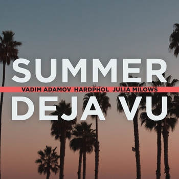 Vadim Adamov, Julia Milows, Hardphol — Summer deja vu