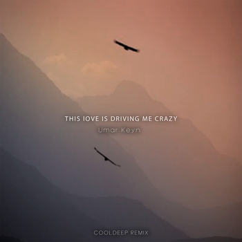Обложка «This Love Is Driving Me Crazy (Cooldeep Remix) (Cooldeep Remix)» — Umar Keyn