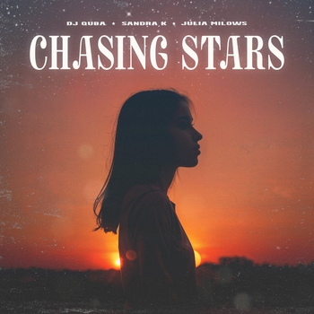 Julia Milows, Dj Quba, Sandra K — Chasing Stars