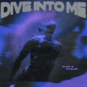 Khalid, Alok — Dive Into Me