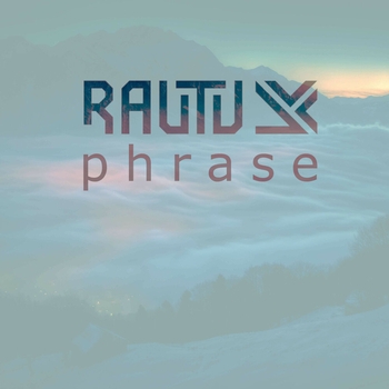 Слушать «phrase» — Rautu Обложка «phrase» — Rautu
