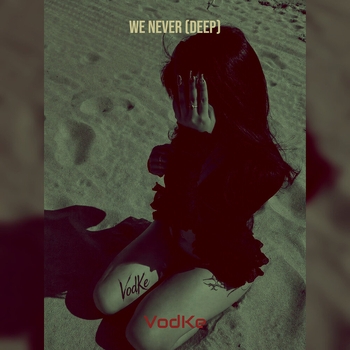 VodKe — We Never (Deep)