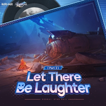 HOYO-MiX — Honkai: Star Rail - Let There Be Laughter (Part 2)