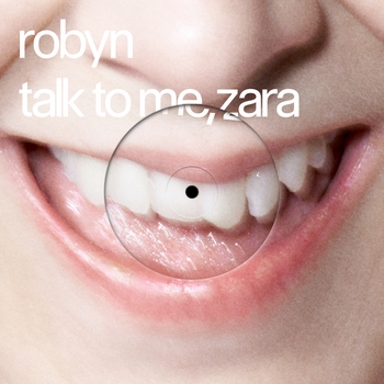 Robyn, Zara Larsson — Talk To Me, Zara