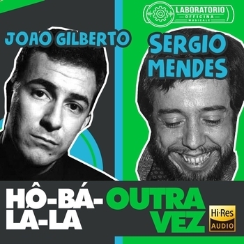 João Gilberto, Sergio Mendes — Hô-Bá-Lá-Lá, Outra Vez