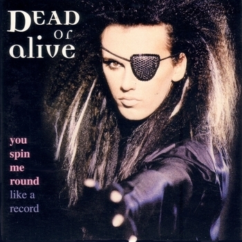 You Spin Me Round (Like A Record)